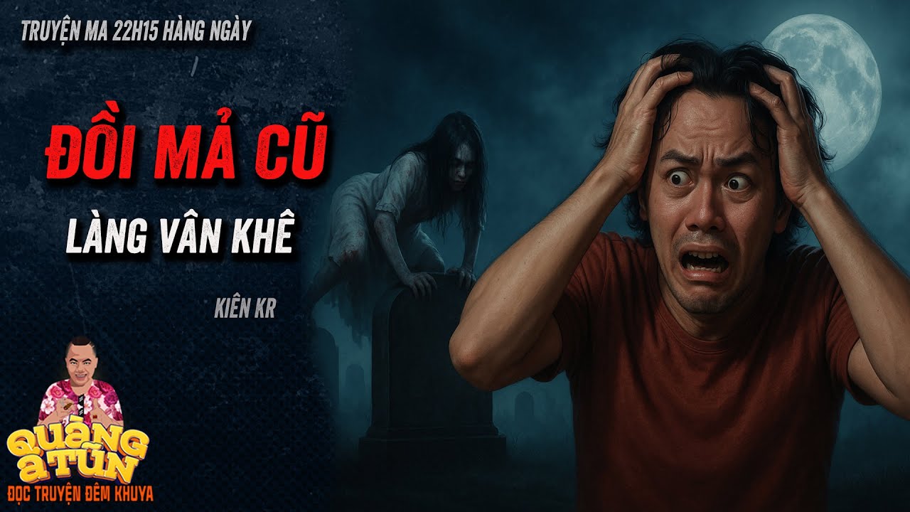 🔴Quàng A Tũn diễn đọc Truyện ma làng quê : ĐỒI MẢ CŨ LÀNG VÂN KHÊ CÓ MA