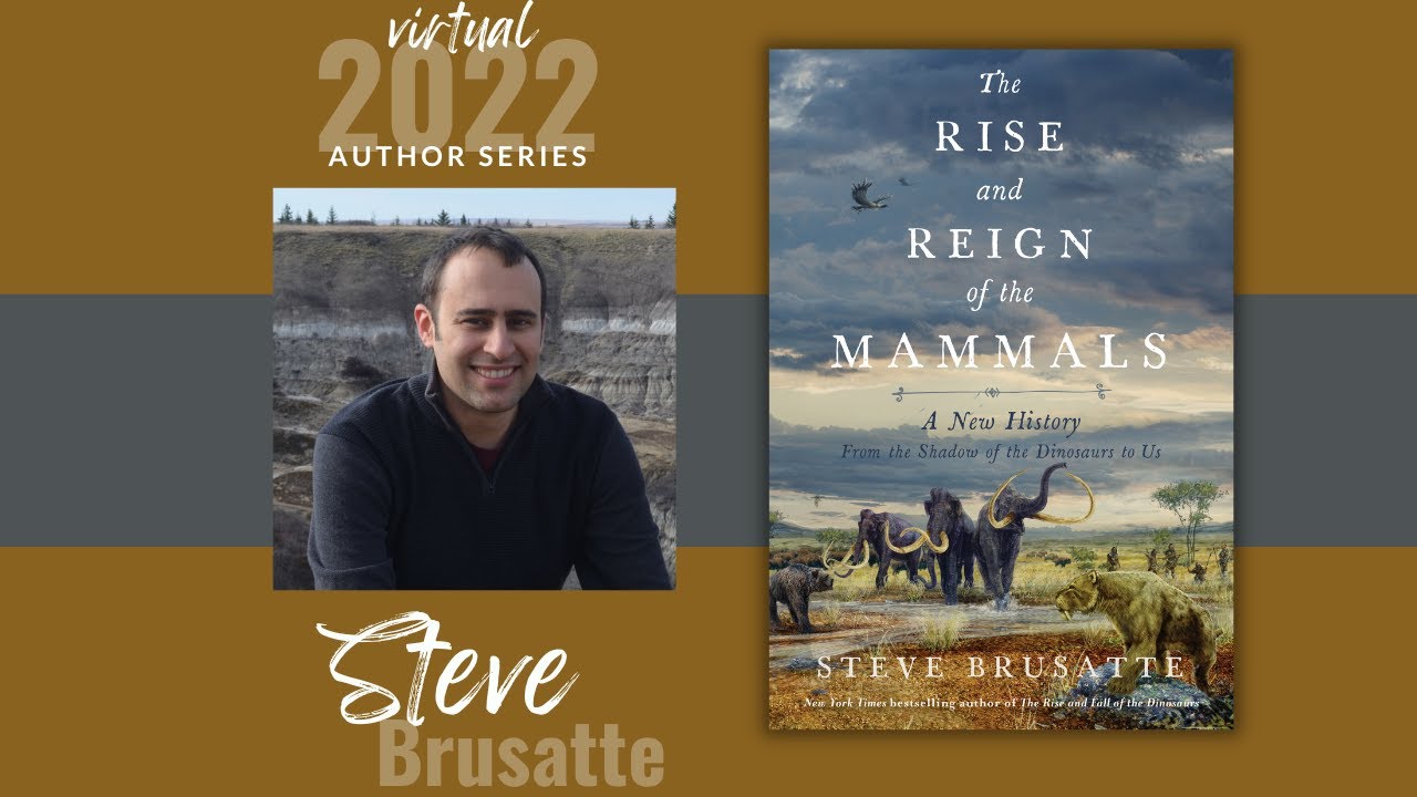 Author Series | Steve Brusatte | The Rise and Reign of the Mammals