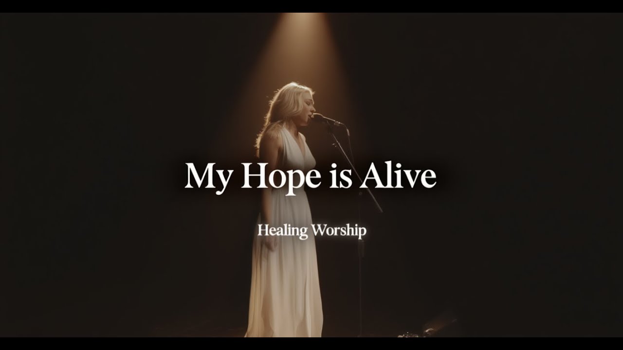My Hope Is Alive - Christian Worship Music | Healing Worship (Hillsong Inspired)