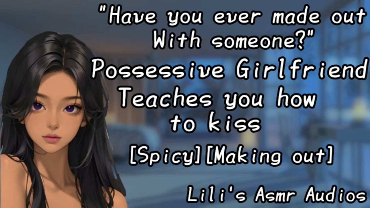 Possessive Girlfriend teaches you how to kiss | Gf Asmr Rp | [Spicy][Making out] | (F4M)(F4A)