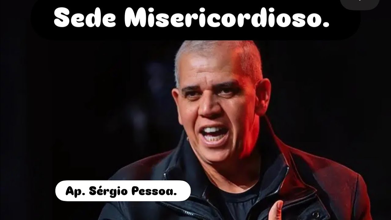 Sede Misericordioso. Ap Sérgio Pessoa. 