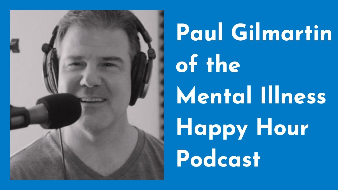 Paul Gilmartin of the Mental Illness Happy Hour Podcast