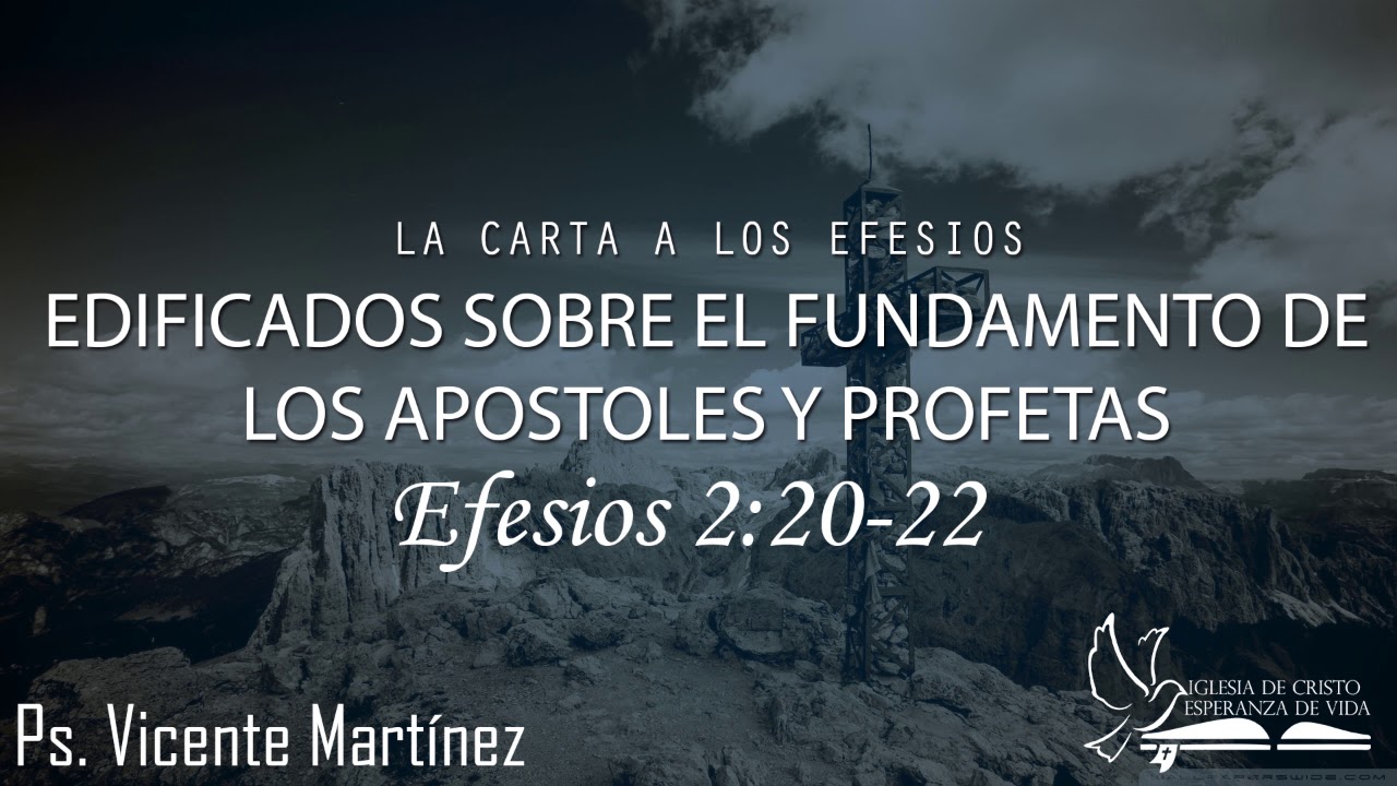 Edificados sobre el fundamento de los Apóstoles y Profetas - Ps. Vicente Martínez - Efesios 2:20-22