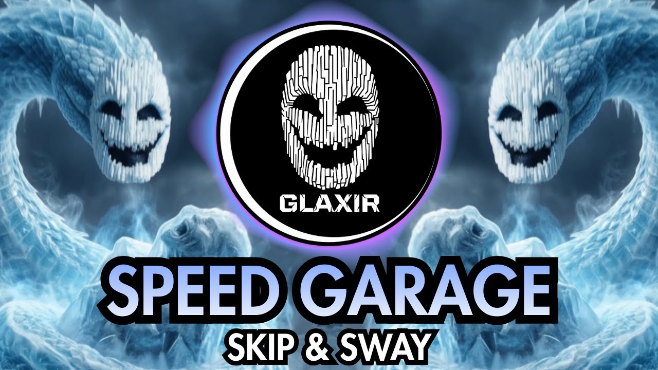 GLAXIR - Skip & Sway (Speed Garage Original)