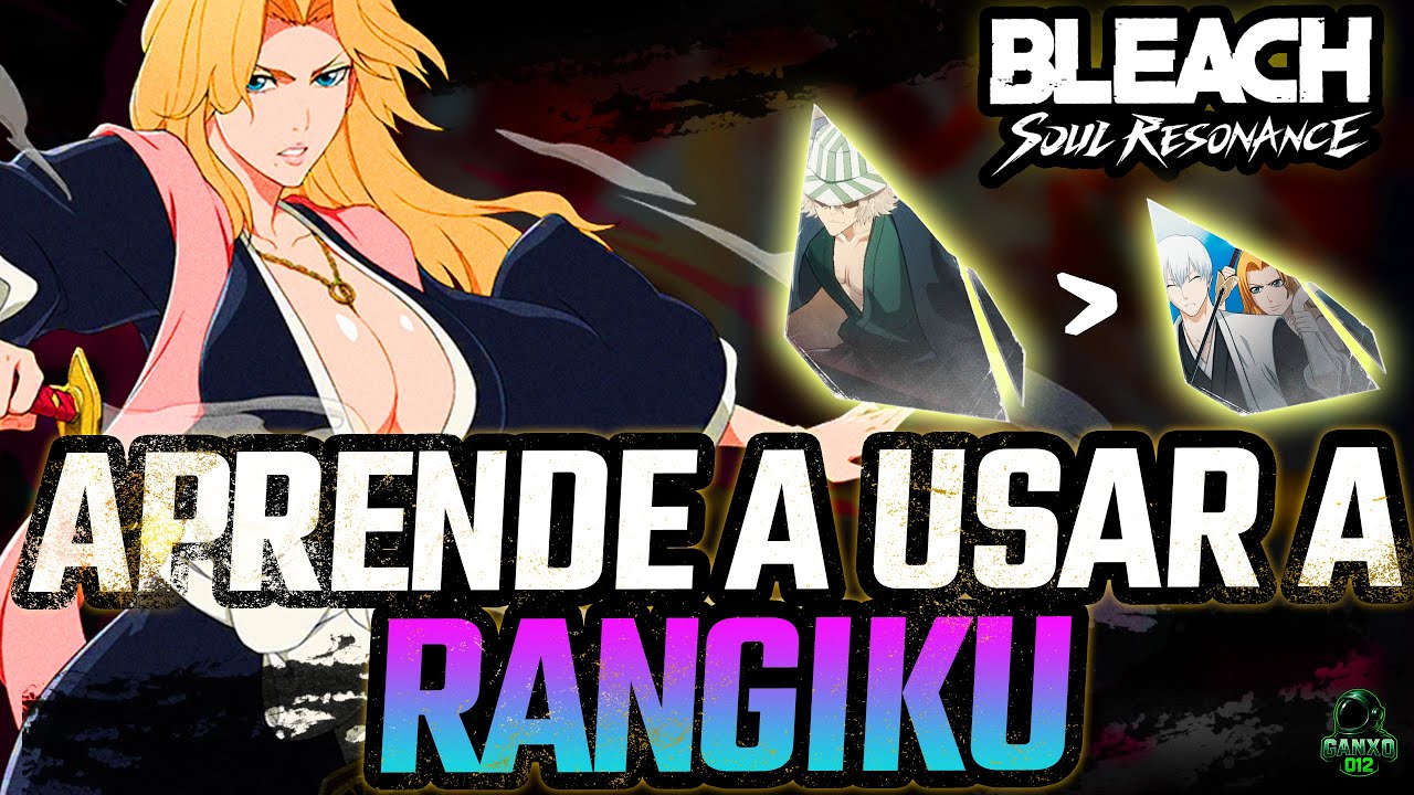 🔍¡SACALE EL MÁXIMO PROVECHO A RANGIKU ASÍ!🔍| Bleach Soul Resonance