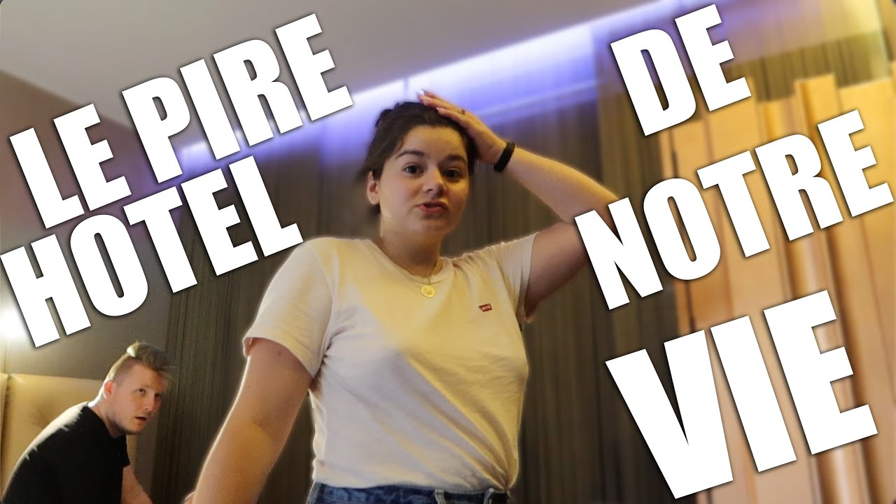 CET HOTEL EST LE PIRE HOTEL DE NOTRE VIE !