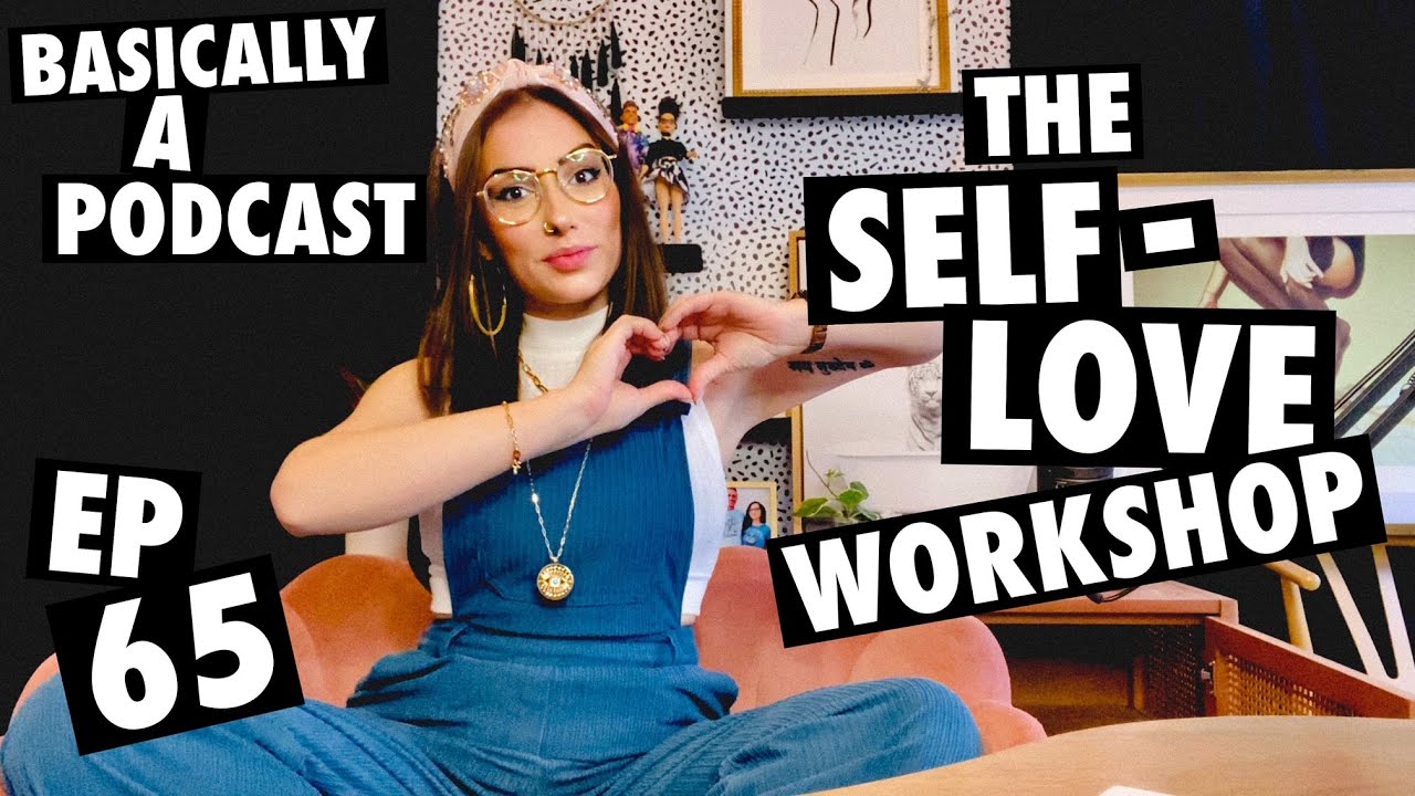 The Self-Love Workshop | Basically A Podcast with Helloleesh #65