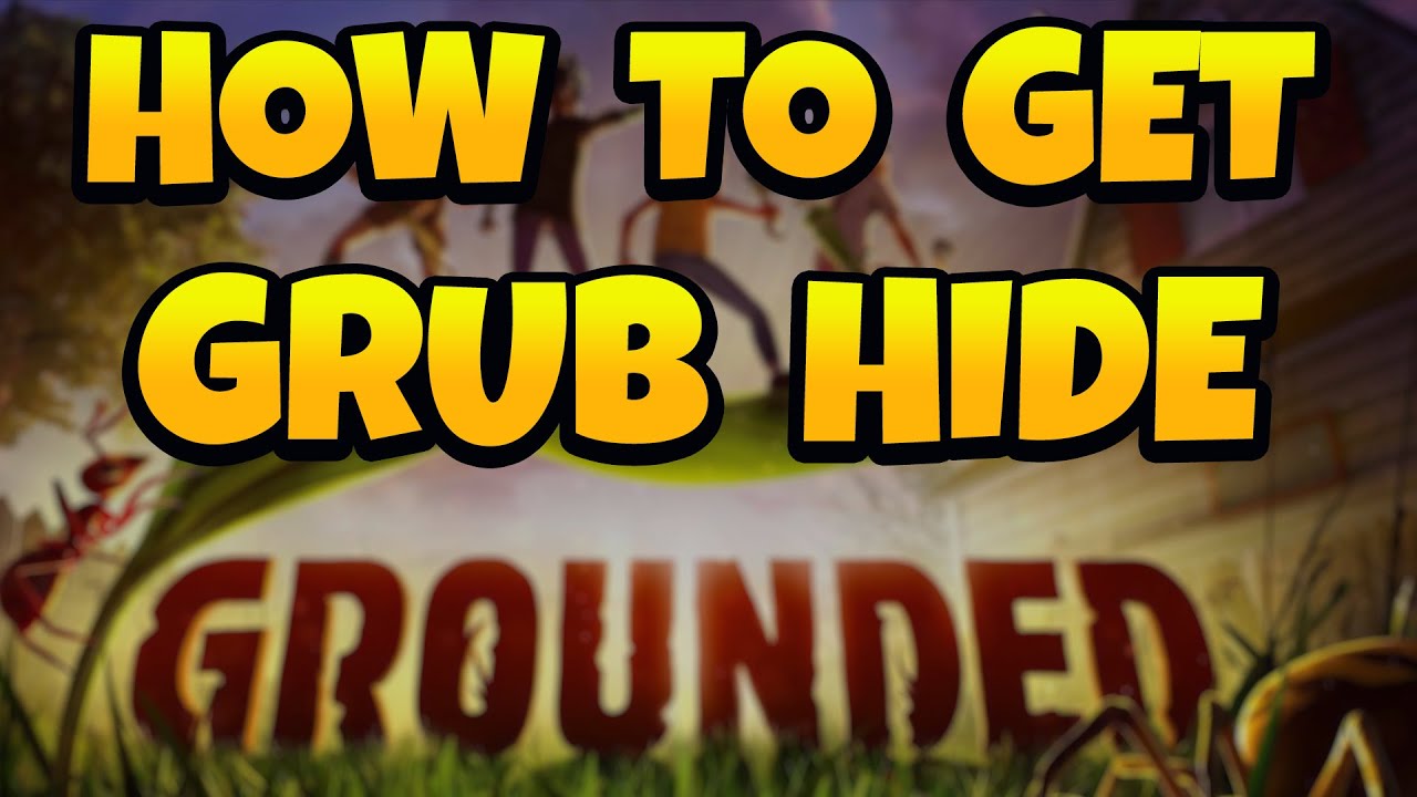 How to Get Grub Hide in Grounded 2023