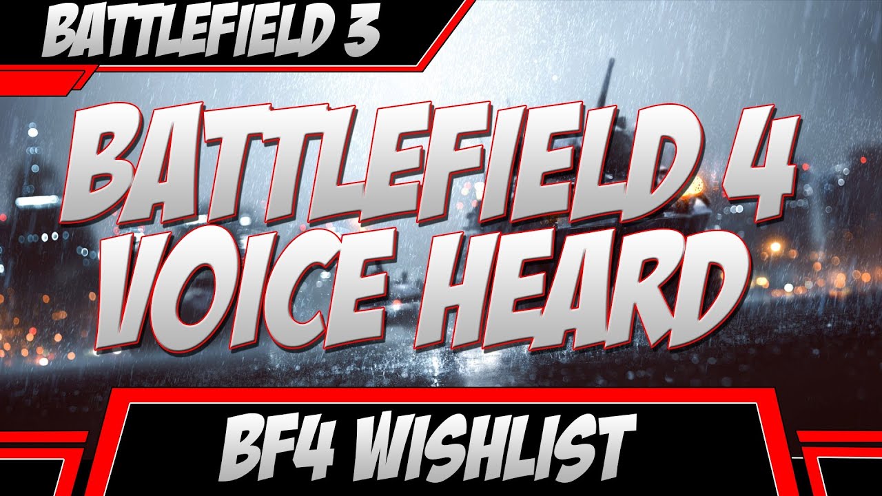 Battlefield 4 Your Voice Heard! (BF4 Wishlist Follow Up)