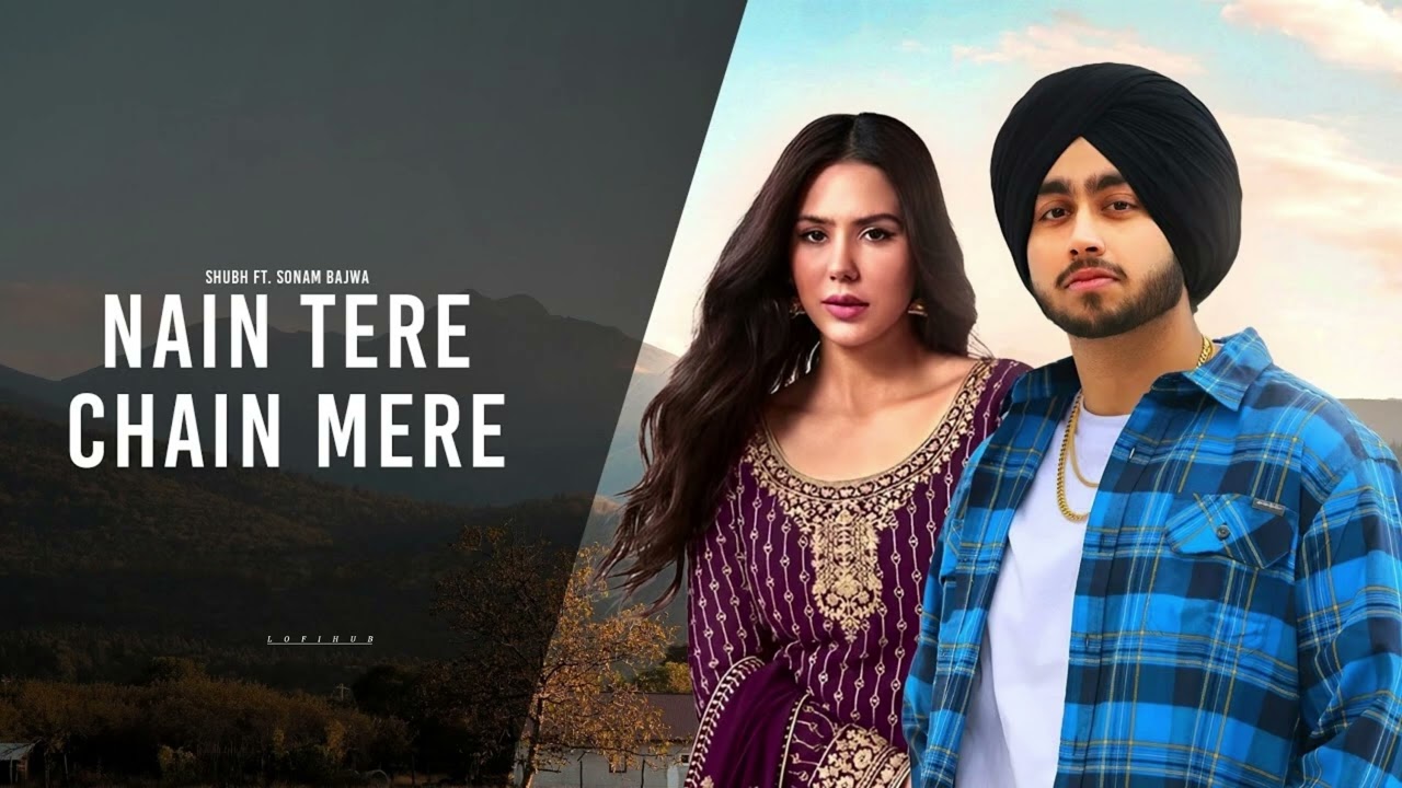 Non Stop Nain Tere Chain Mere Mashup | Shubh Ft. Sonam Bajwa | Slowed And Reverb | Lofi Hub