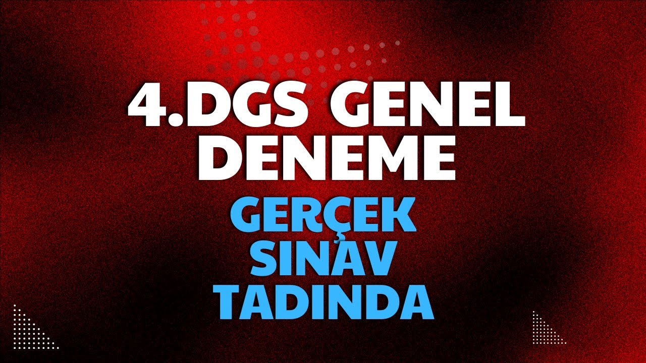 4. DGS GENEL DENEMESİ(Türkçe+Matematik) (GERÇEK SINAV AYARINDA) 