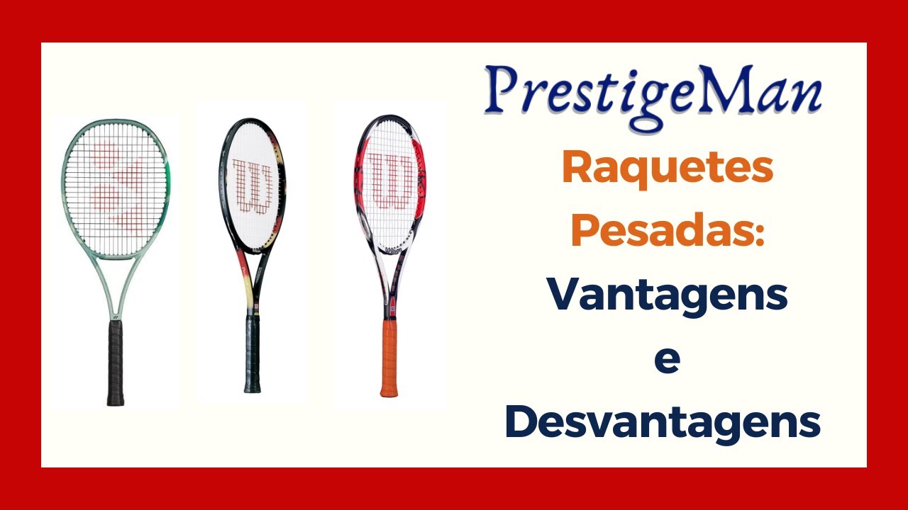 Raquetes Pesadas: Vantagens e Desvantagens