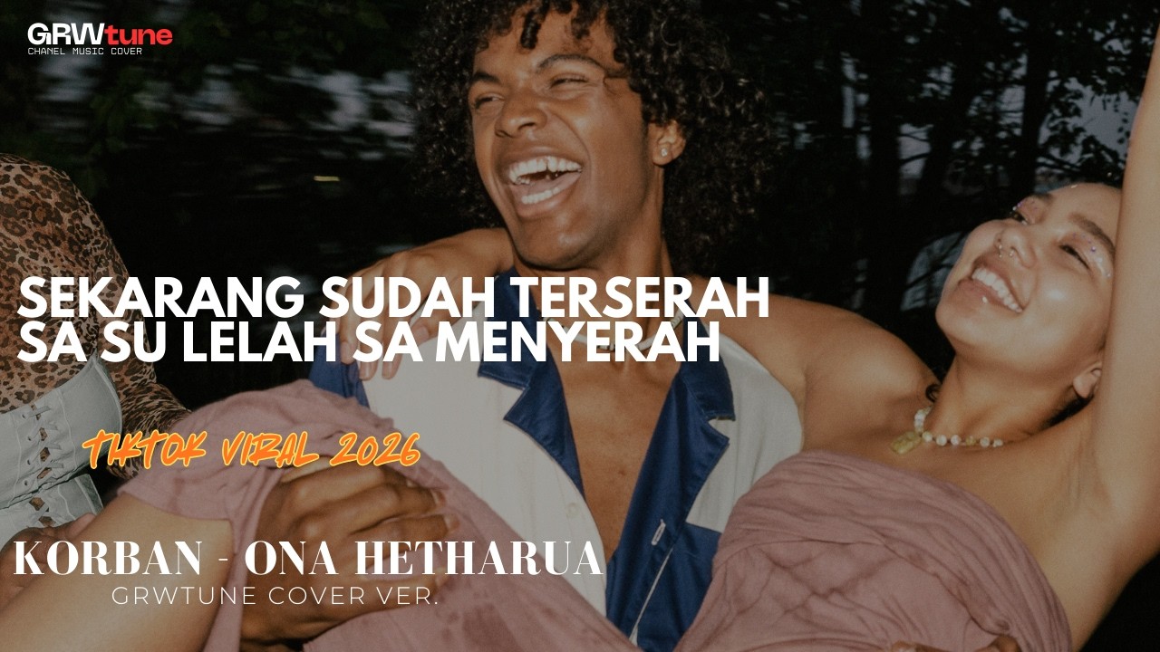 SEKARANG SUDAH TERSERAH SA SU LELAH SA MENYERAH✨ // KORBAN - ONA HETHARUA | COVER GRWtune