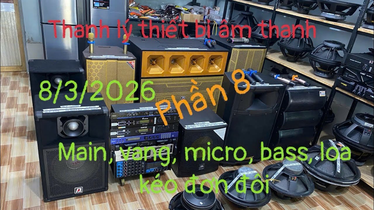 thanh lý thiết bị âm thanh phần 8. 8/3/2026. Main 1u,2u. Vang, micro, loa keo, bass