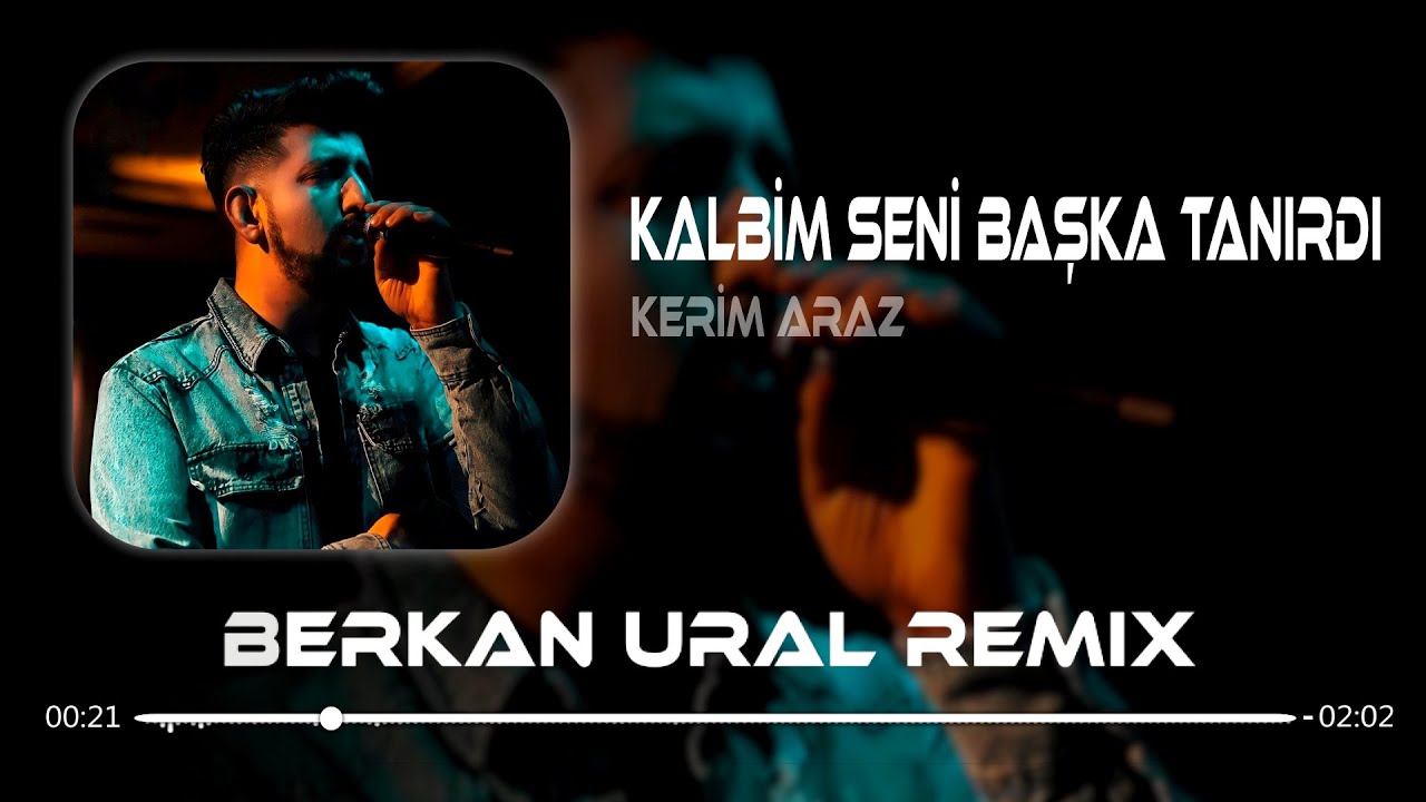Kerim Araz - Kalbim Seni Başka Tanırdı (Berkan Ural Remix) | Kalır Mı Yanına Ben Sanmam