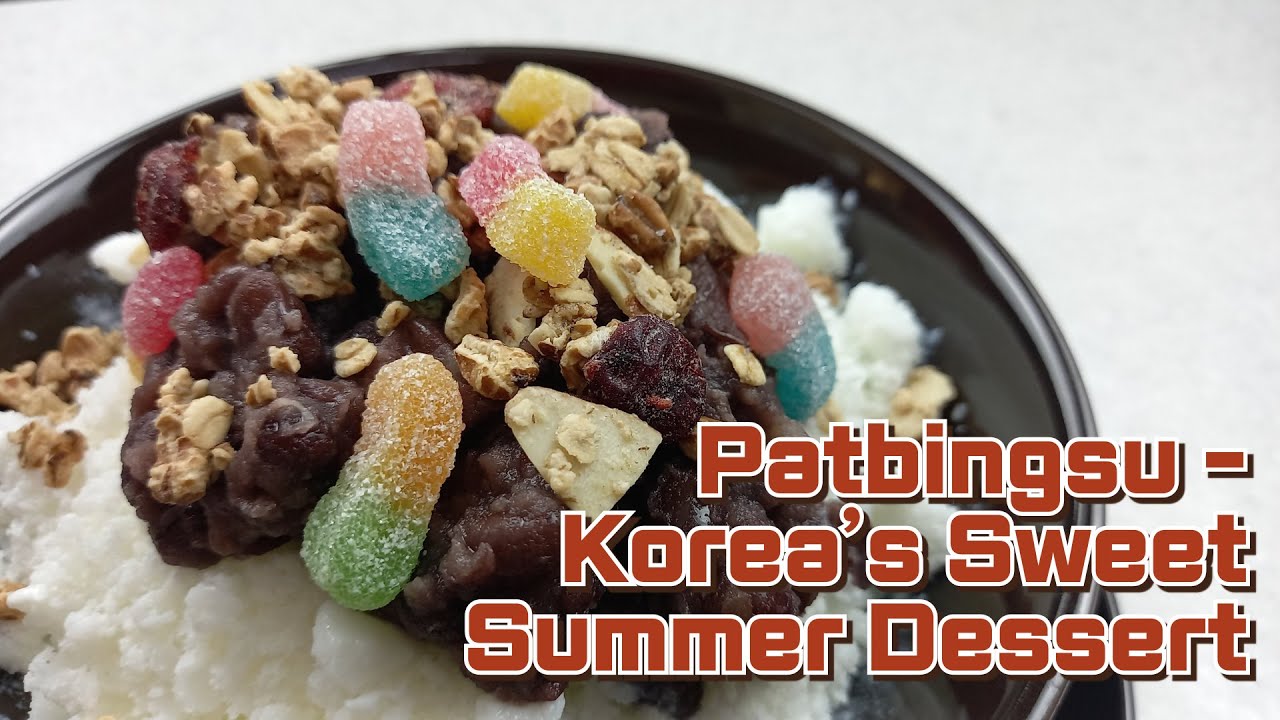 Patbingsu - Korea’s Sweet Summer Dessert