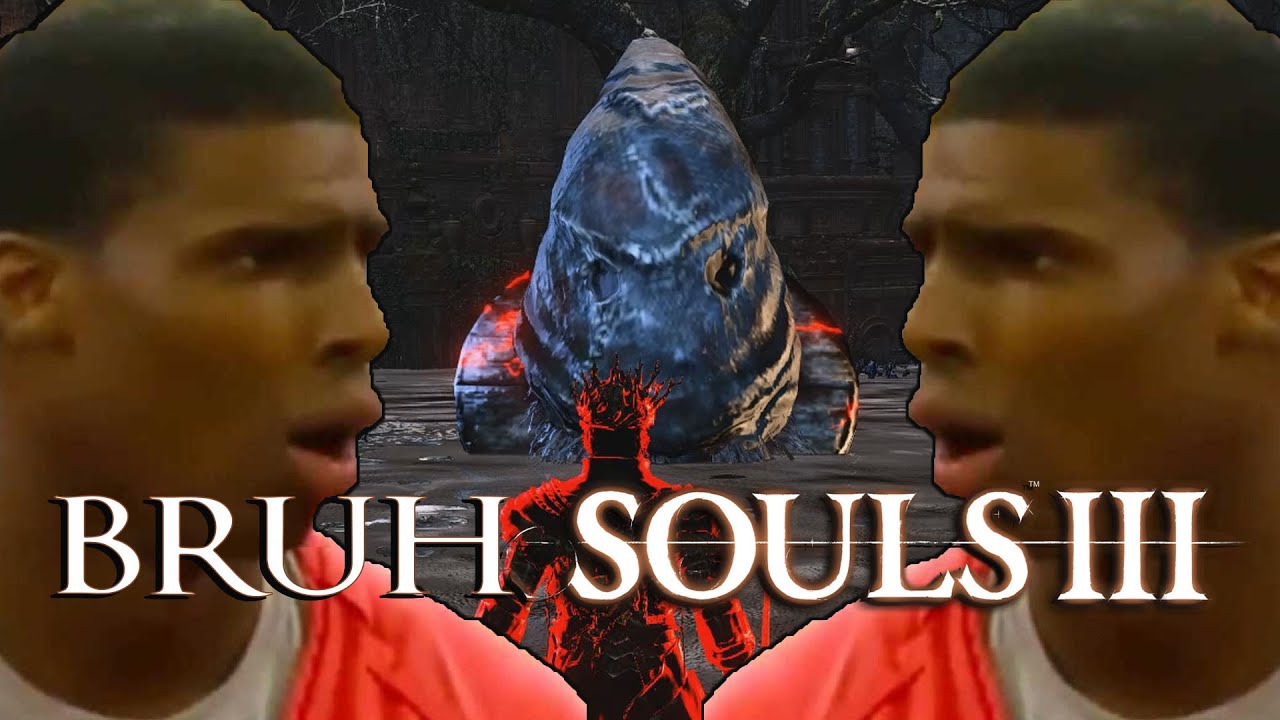 BRUH SOULS 3