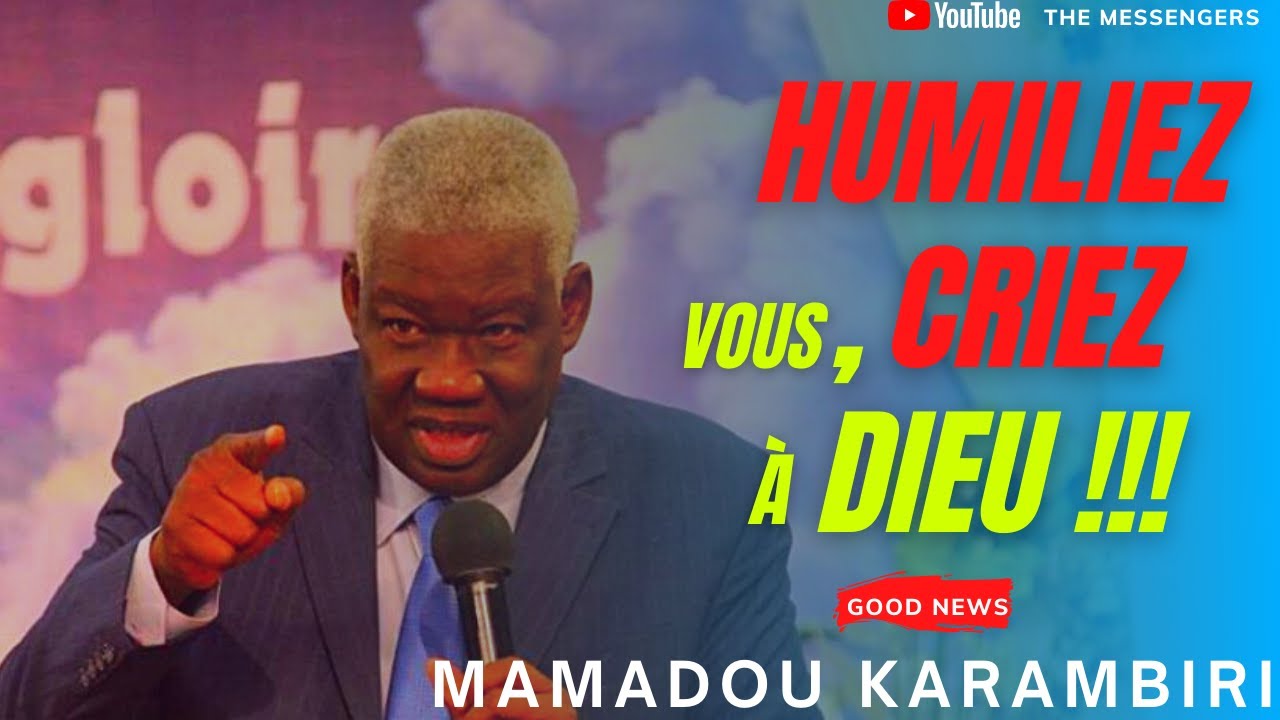 HUMILIEZ vous, CRIEZ à DIEU et il COMBATTRA POUR VOUS !!! | MAMADOU KARAMBIRI