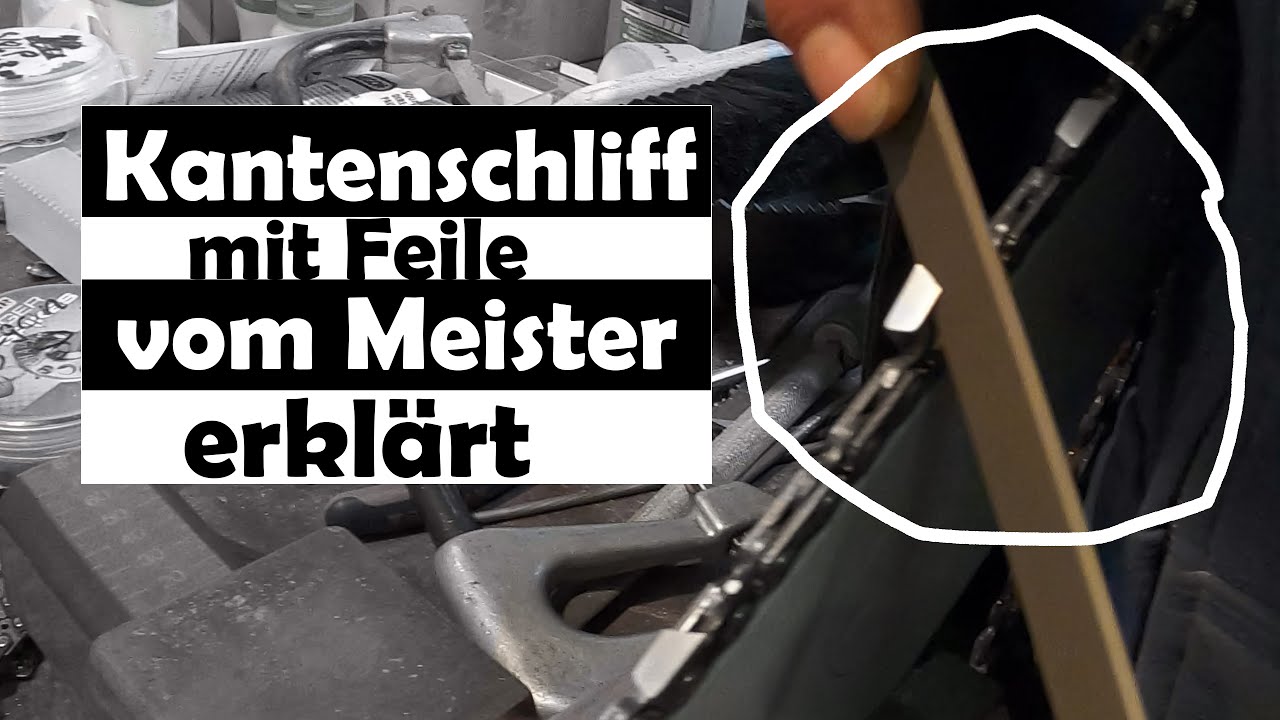 Kantenschliff mit Feile vom Meister erkl&auml;rt!