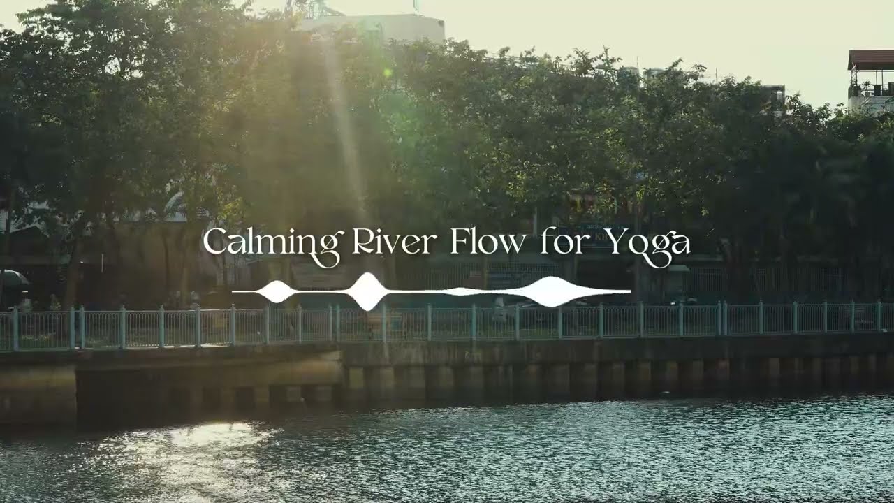Calming River Flow for Yoga 🧘 | Relaxing yoga music | Meditation music | City white noise