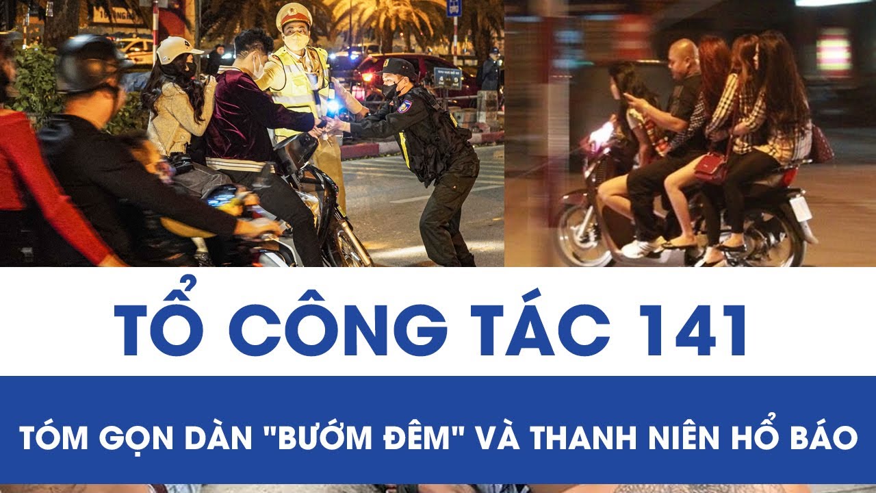 Tổ công tác 141 ra quân: Tóm gọn dàn 