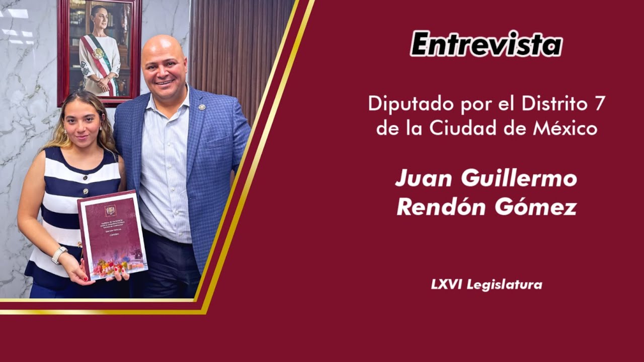 Entrevista al Diputado por el Distrito 7 de la CDMX,  Juan Guillermo Rendón Gómez
