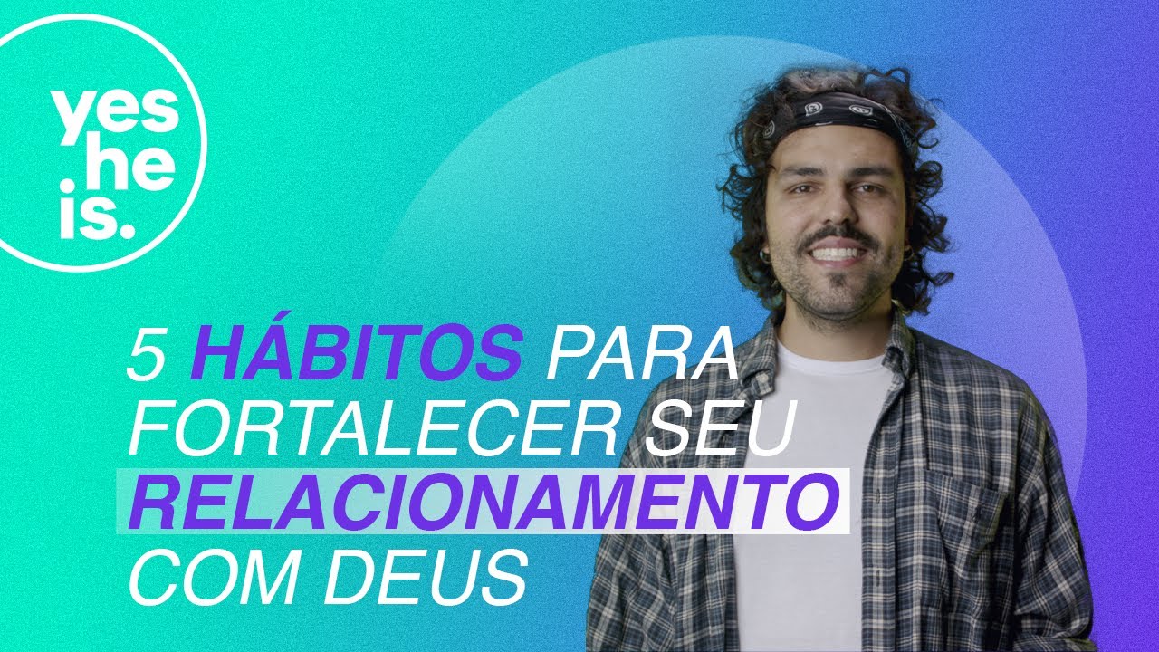 5 H&aacute;bitos para fortalecer seu relacionamento com Deus