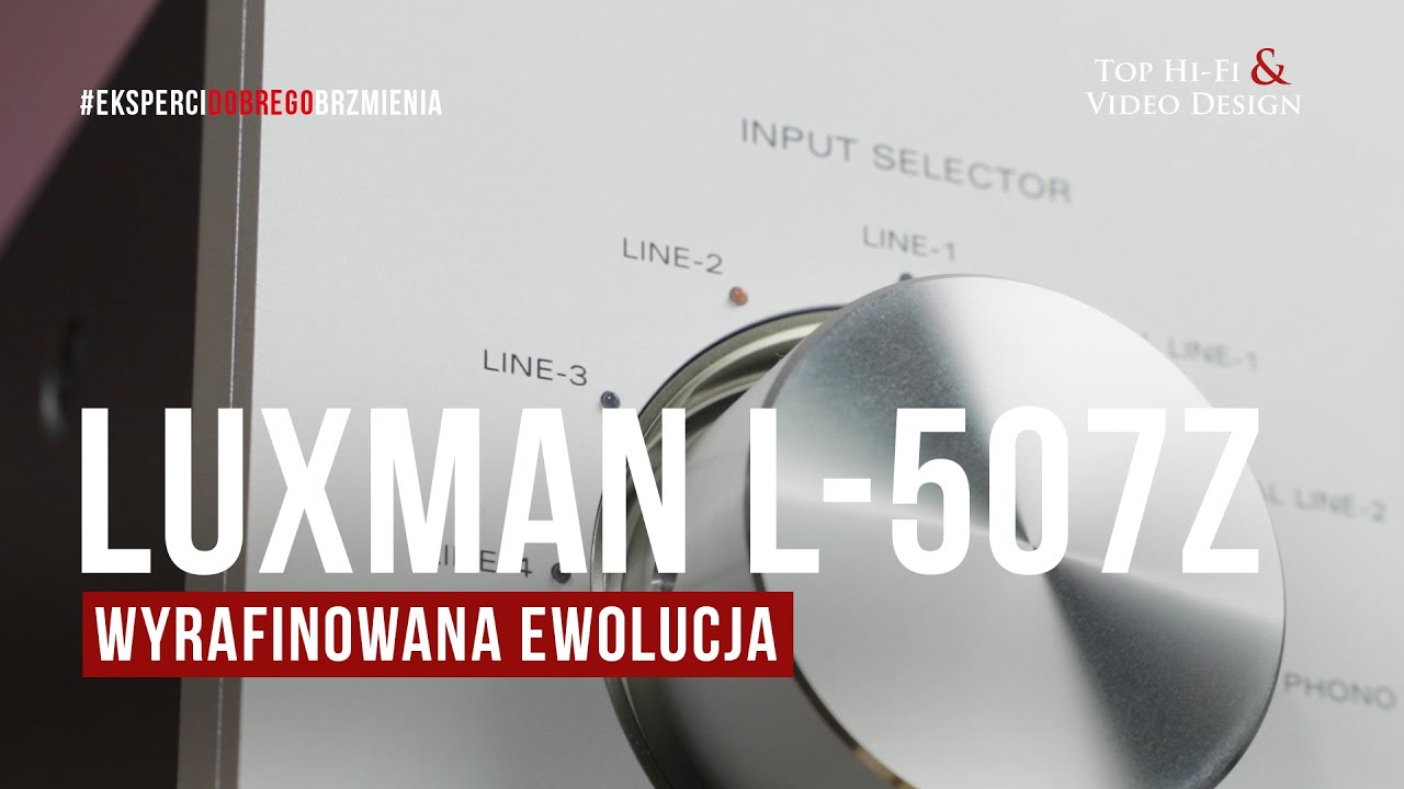 Wzmacniacz zintegrowany LUXMAN L-507Z: wyrafinowanie i ewolucja techniczna | prezentacja Top Hi-Fi
