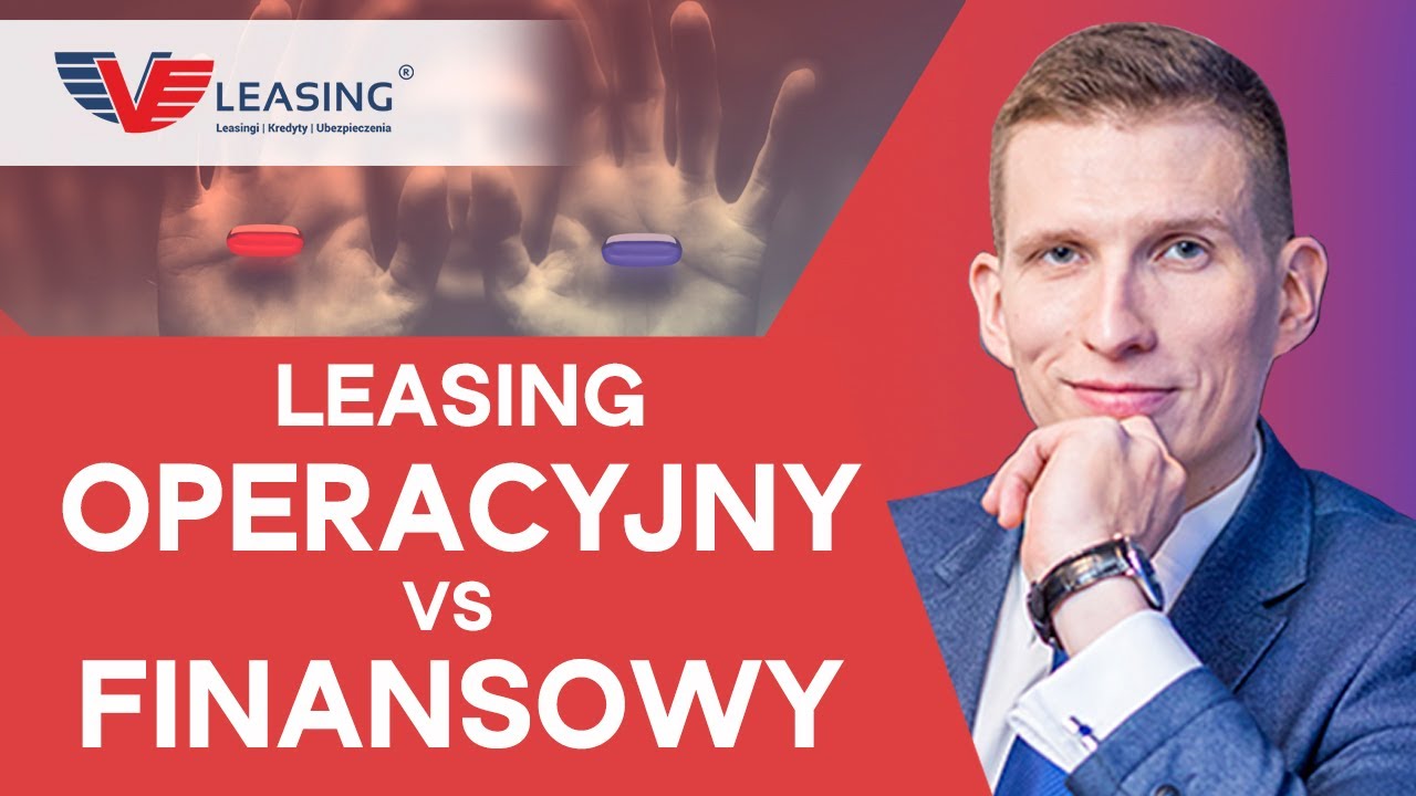 Kt&oacute;ry LEASING jest dla Ciebie: OPERACYJNY czy FINANSOWY? | Radosław Dominiak