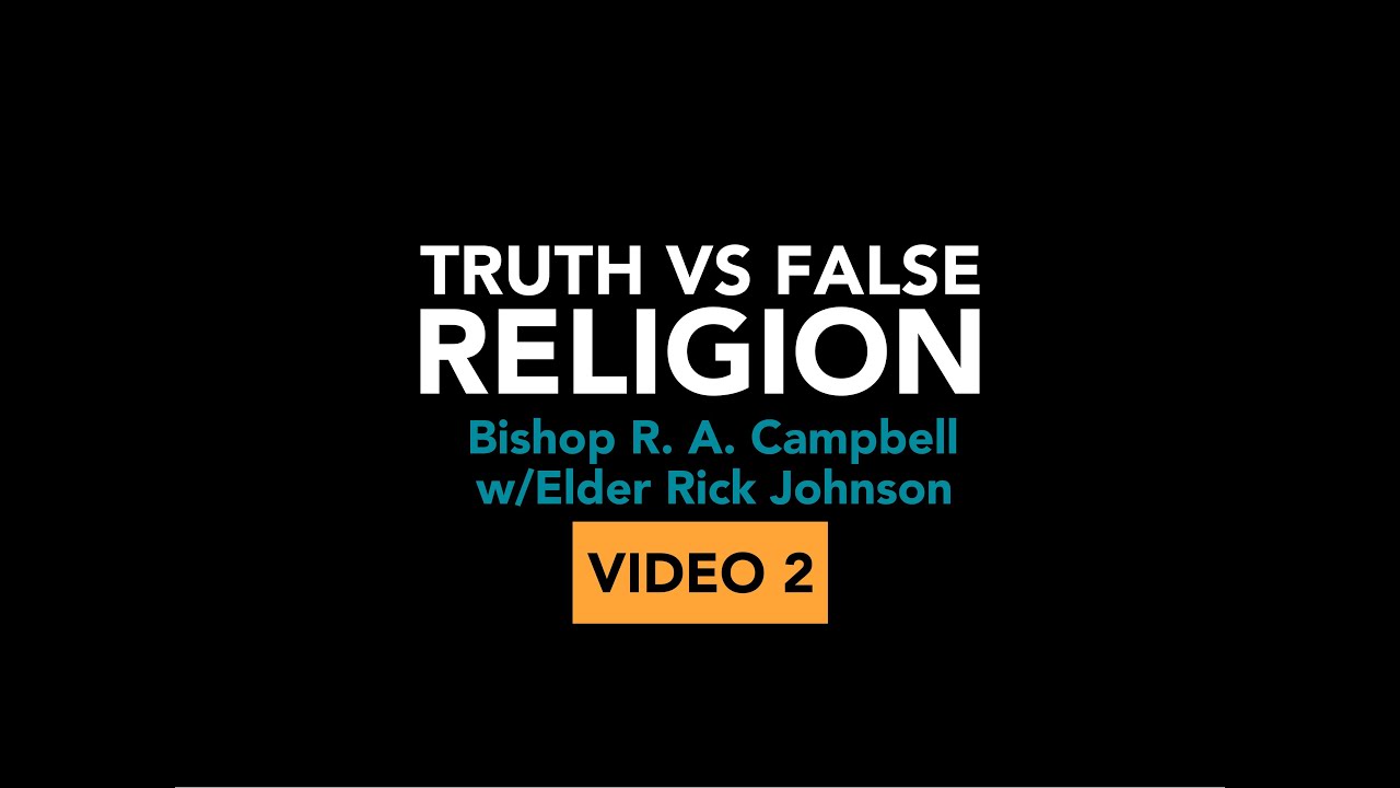 (2 of 5) TRUTH VS FALSE RELIGION by Bishop R. A. Campbell