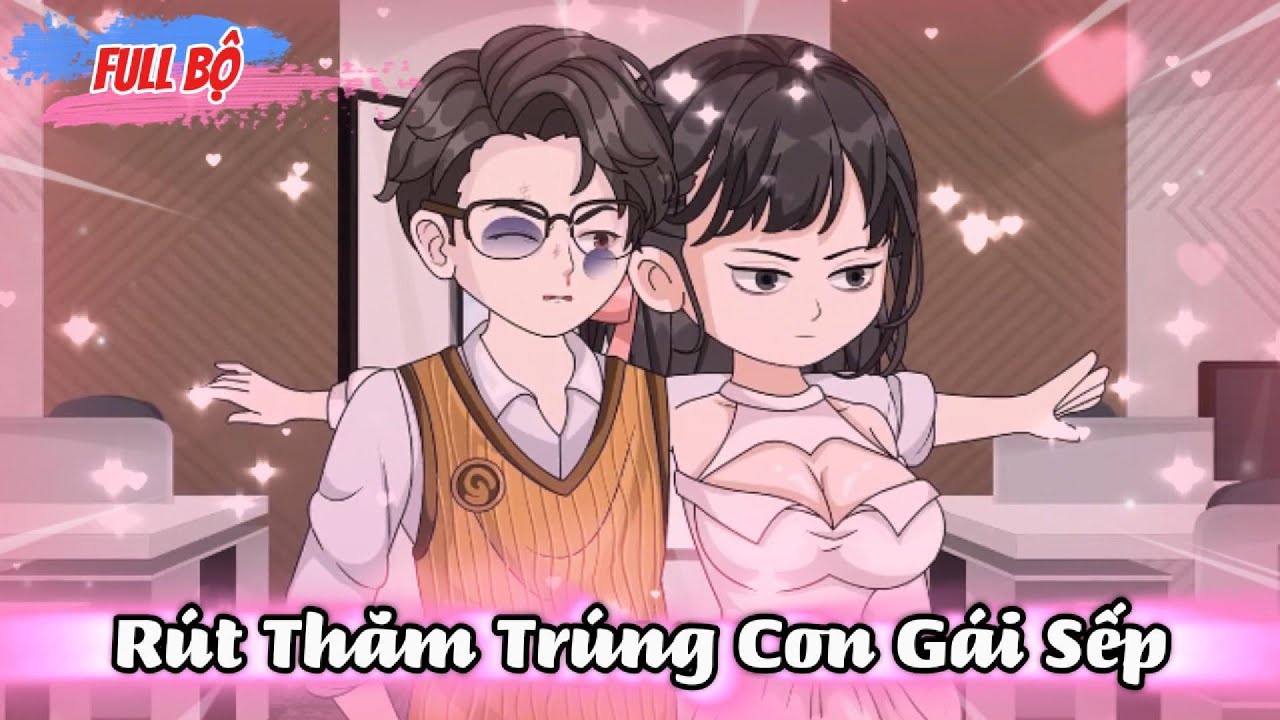 Full Có Kết : Rút Thăm Trúng Con Gái Sếp - NuNu Tỷ