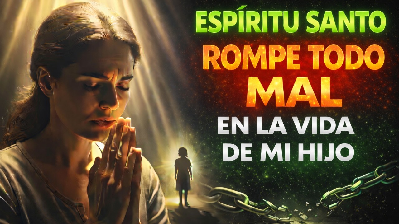 ESPÍRITU SANTO LIBERA A MI HIJO DE TODO MAL 🕊️ ORACIÓN PODEROSA DE PROTECCIÓN Y LIBERACIÓN