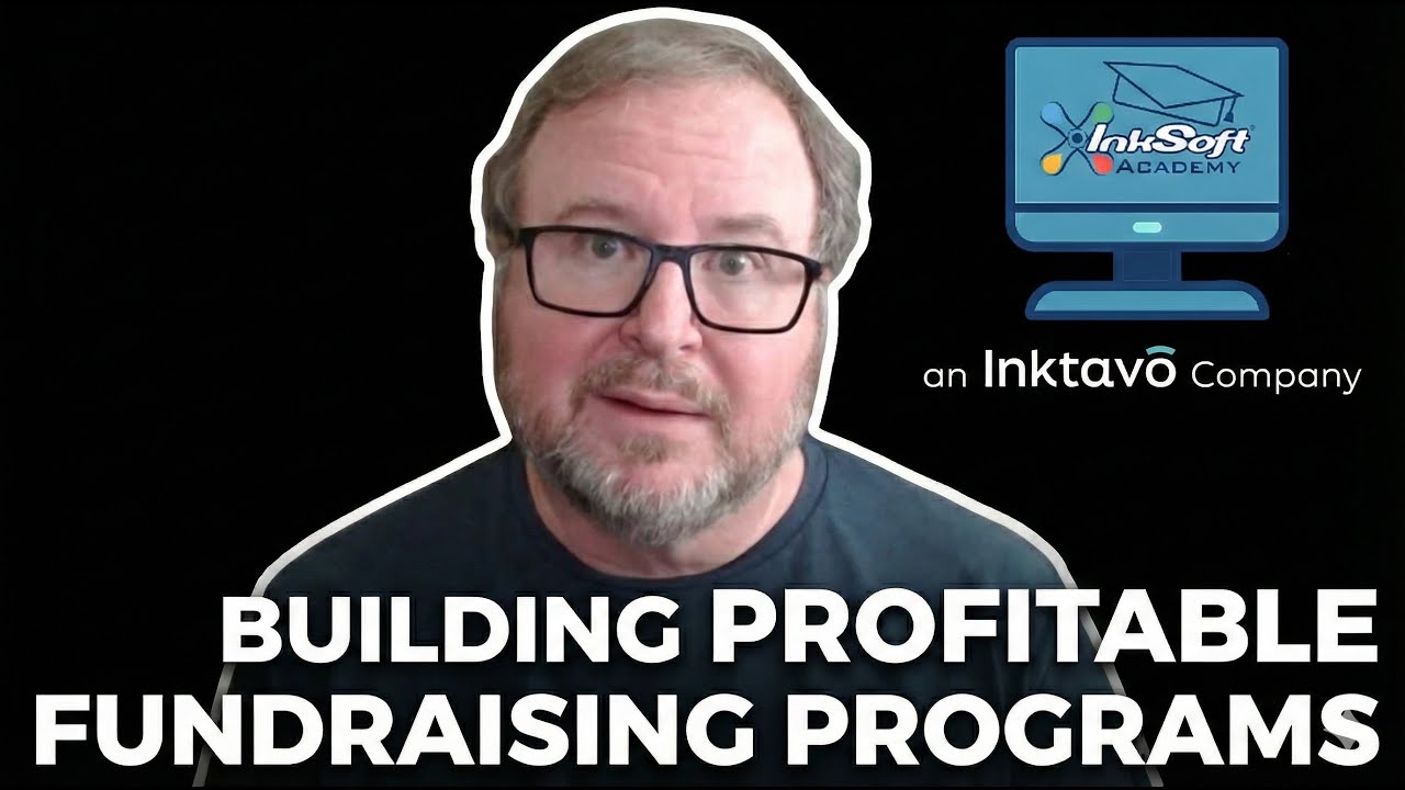 InkSoft Academy Mastering Series: Module 5: Building Profitable Fundraising Programs