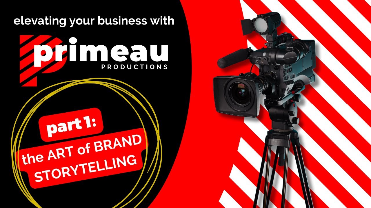 Elevate Your Business Marketing with the Art of Brand Storytelling | Primeau Productions