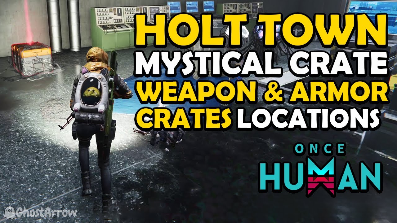 Once Human - Explore Holt Town Guide - Mystical, Weapon and Armor Crates Locations