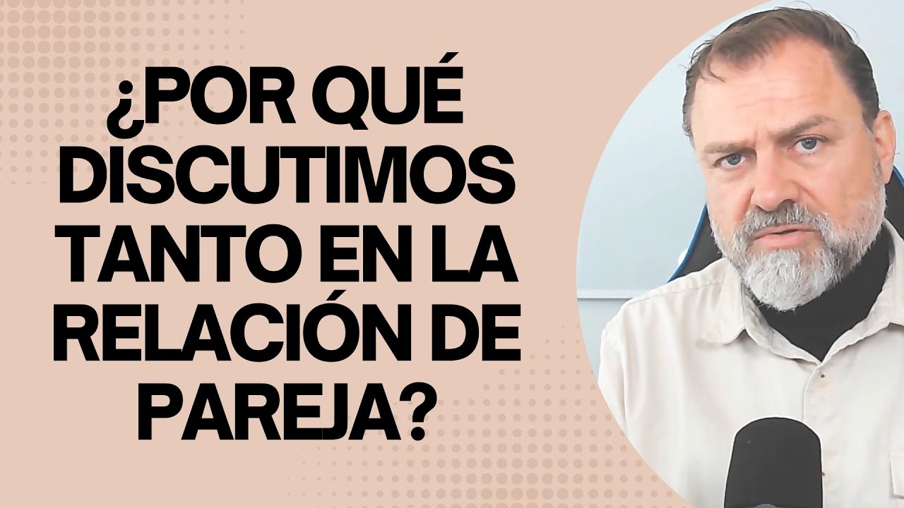 Comunicación Emocional.¿Por qué discutimos tanto en una Relación de Pareja?