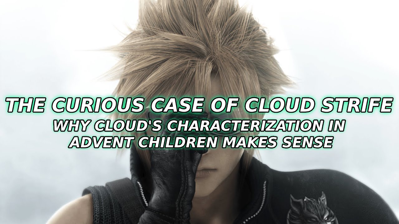 The Curious Case of Cloud Strife: Why Cloud's Characterization In Advent Children Makes Sense