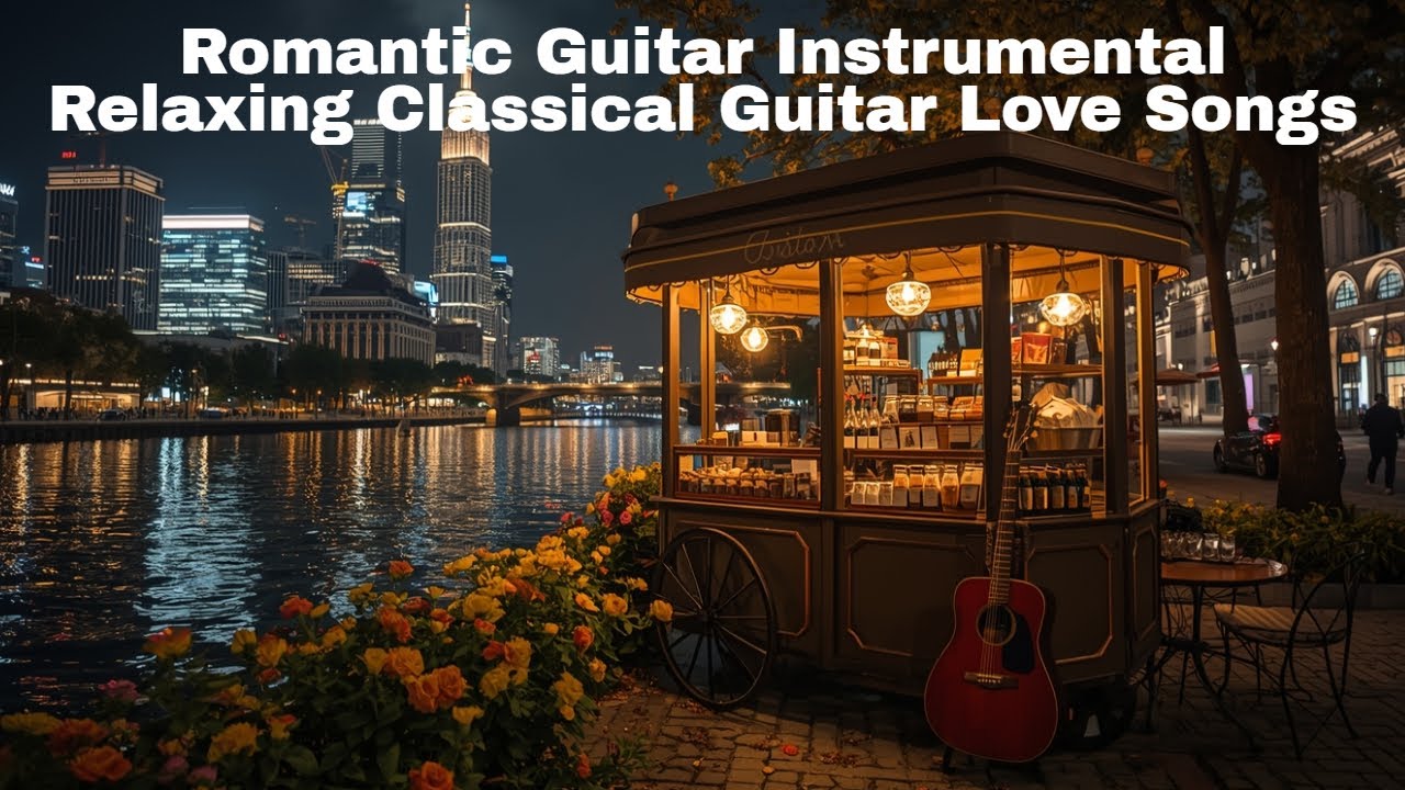 Romantic Guitar Instrumental – Relaxing Classical Guitar Love Songs