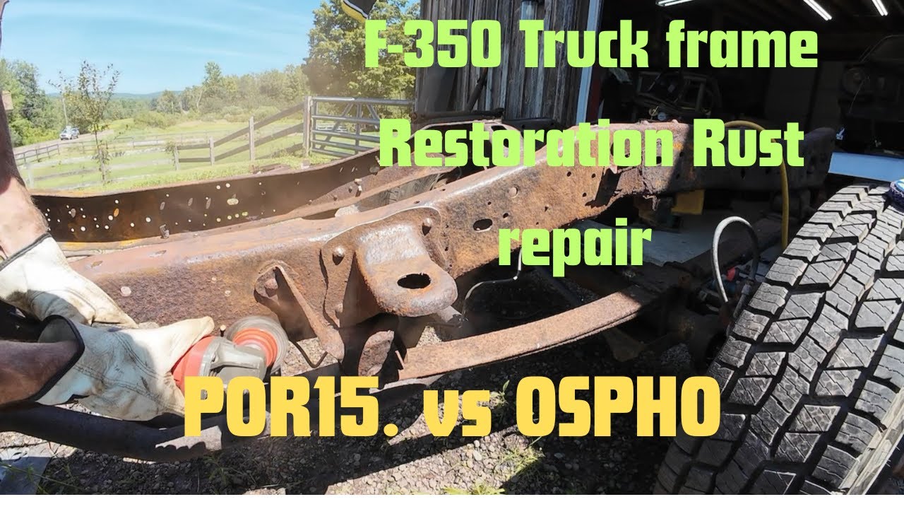 Best Option for Rust repair POR15 or Ospho on 1987 F-350 truck frame