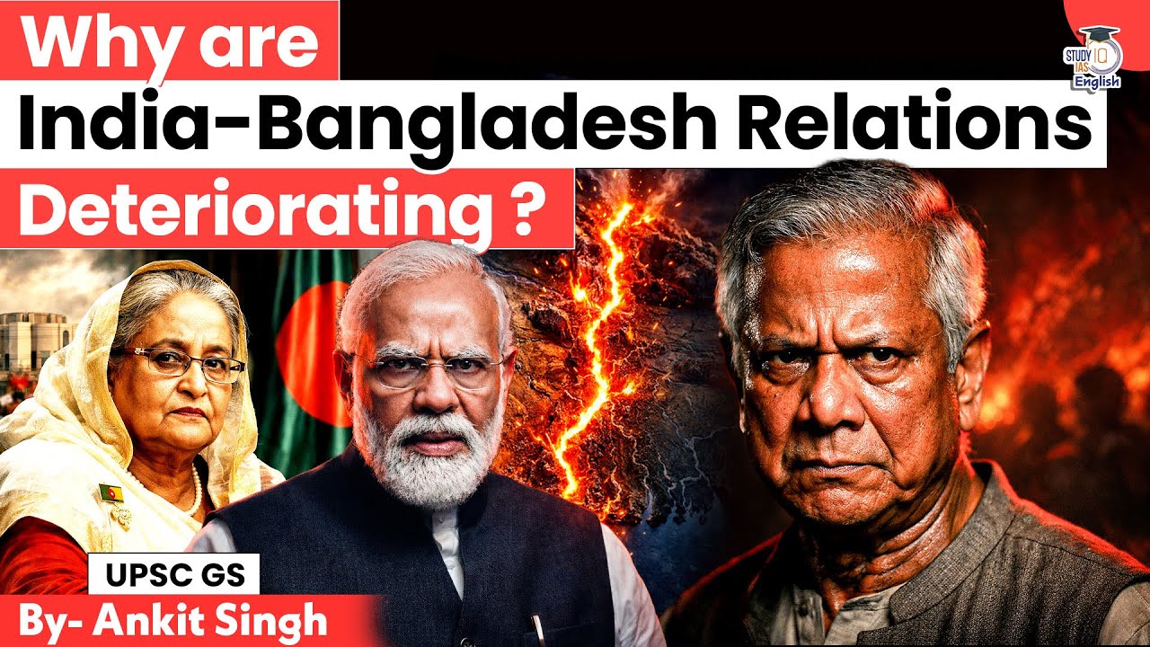 Why India&ndash;Bangladesh Ties Are Getting Worse? | By Ankit Singh | StudyIQ IAS English