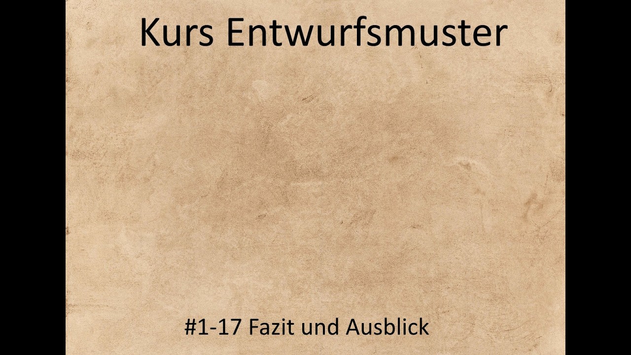 Kurs Entwurfsmuster - Kurseinheit 1 Einführung - Video 17 - Fazit und Ausblick