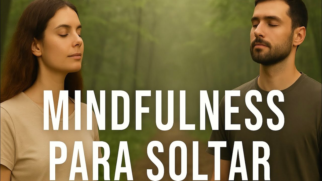 Mindfulness para soltar y volver a tu centro. 