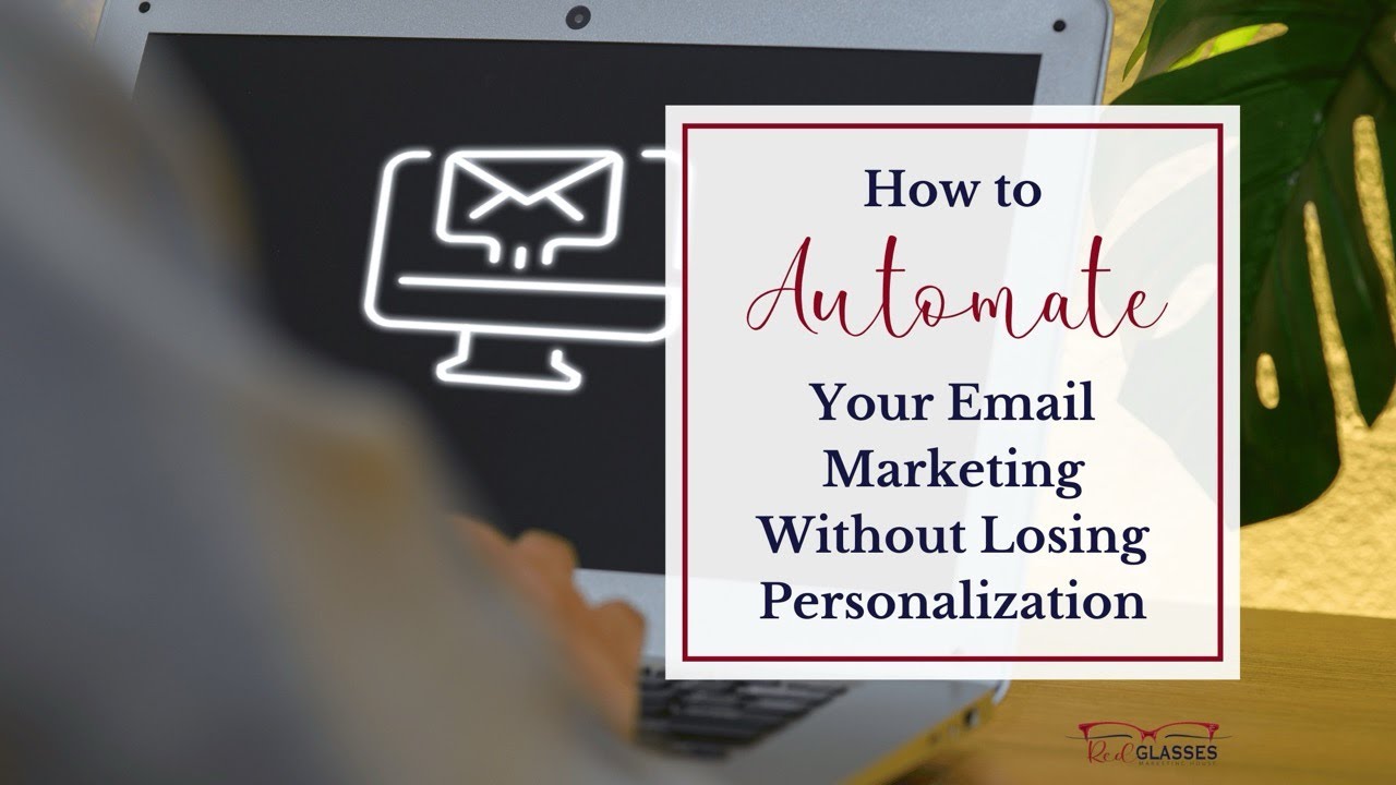 How to Automate Your Email Marketing Without Losing Personalization