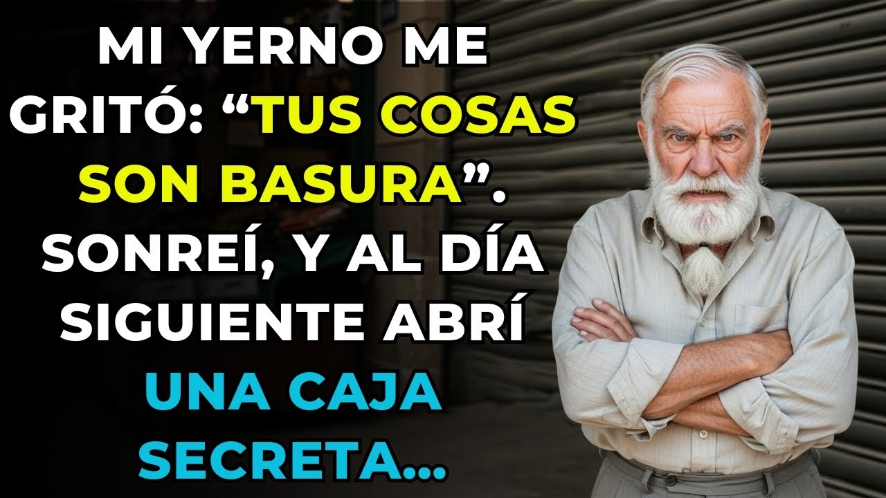MI YERNO ME GRITÓ: “TUS COSAS SON BASURA”. SONREÍ, Y AL DÍA SIGUIENTE ABRÍ UNA CAJA SECRETA…