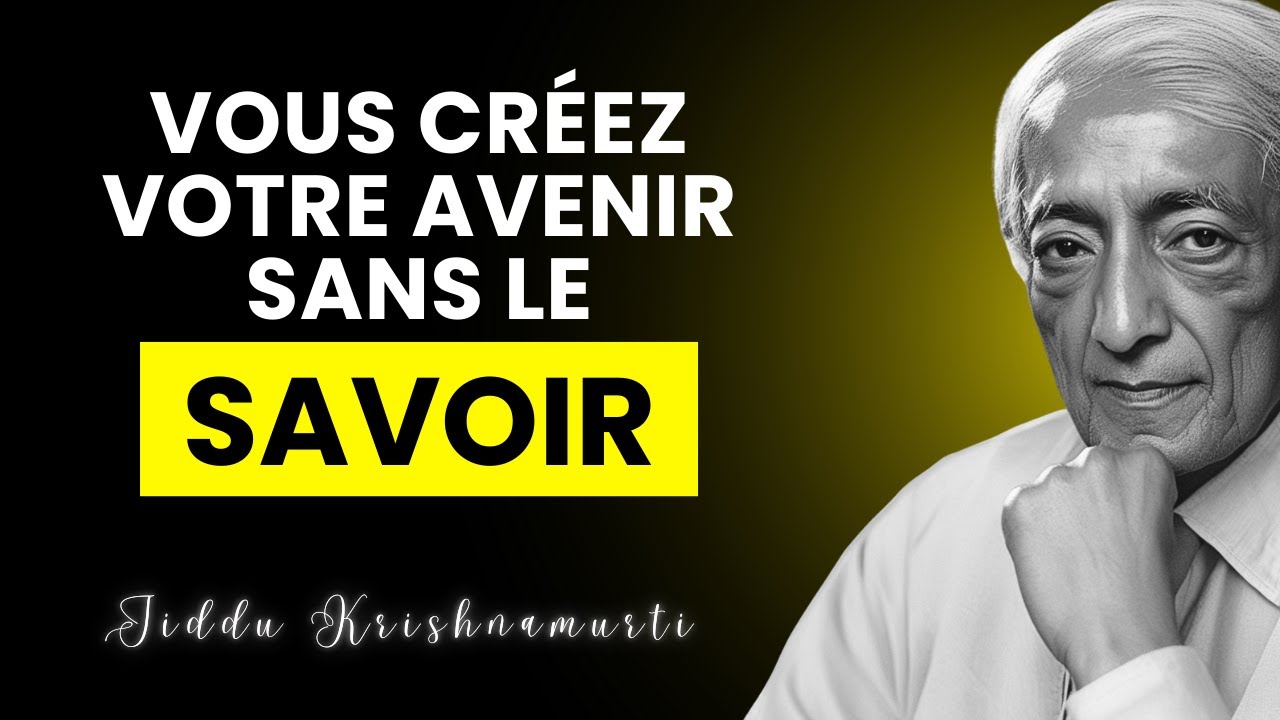 La vérité troublante selon Krishnamurti : Vous créez votre monde sans le savoir