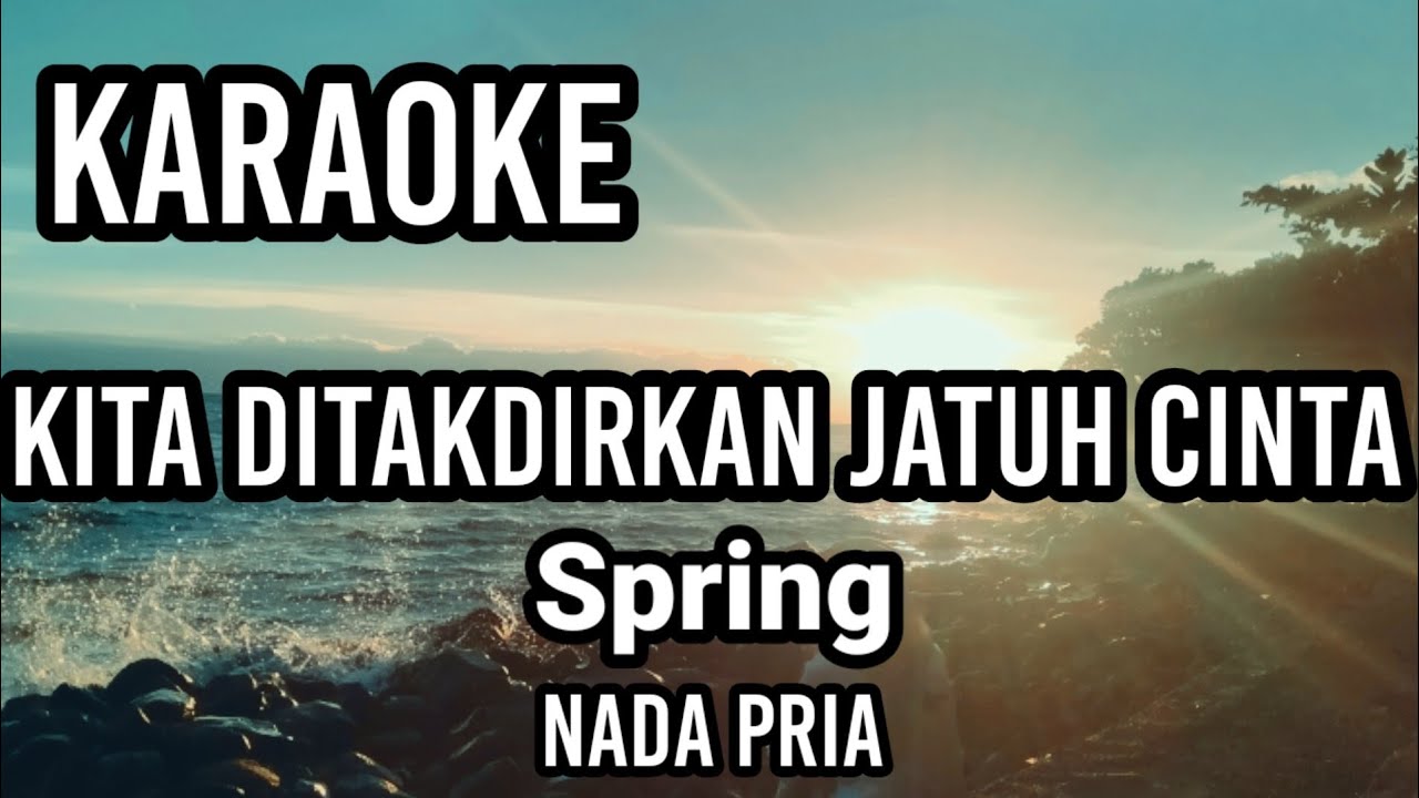 KITA DITAKDIRKAN JATUH CITA - Spring | Karaoke nada pria | Lirik