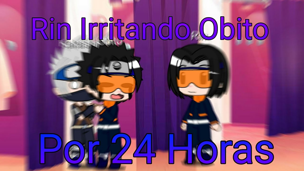 Rin Irritando o Obito por 24 Horas ||•GC•|| (💜ObiRin💙) {Ler Desc ;-;}