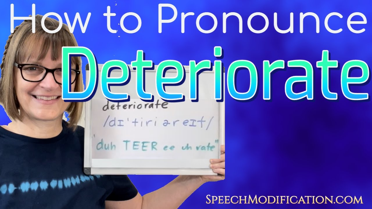 How to Pronounce Deteriorate