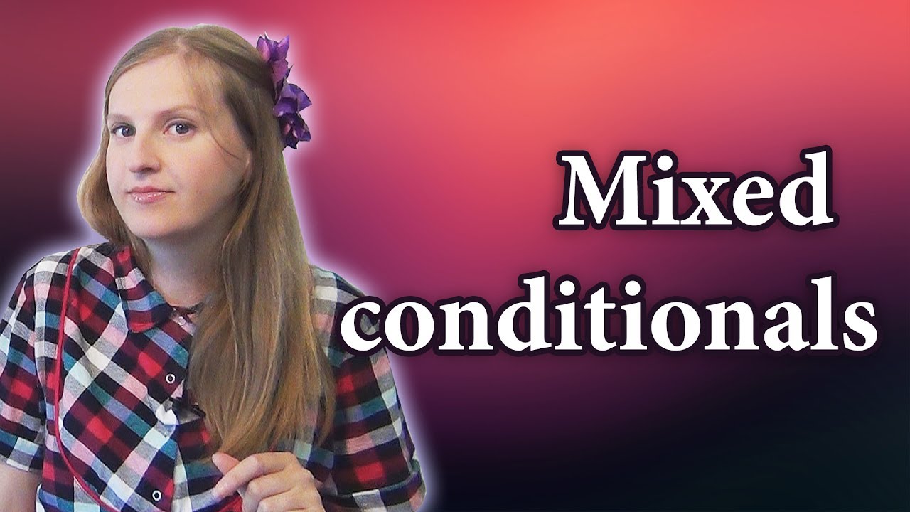 Mixed conditionals, mixed conditional sentences, type three and two conditionals