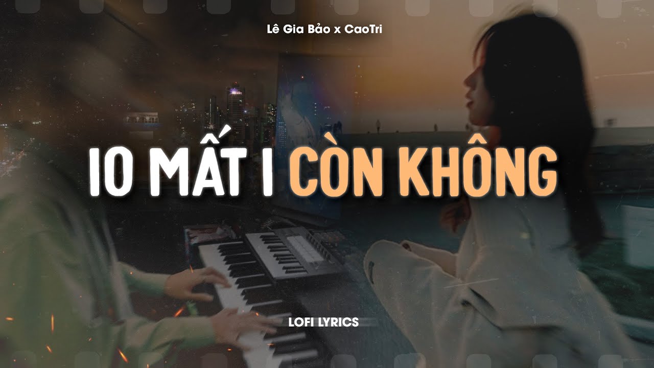 ♬ 10 Mất 1 C&ograve;n Kh&ocirc;ng - L&ecirc; Gia Bảo x CaoTri | Lofi Lyrics | Từng C&oacute; T&igrave;nh Y&ecirc;u Trong Anh Vẹn 10